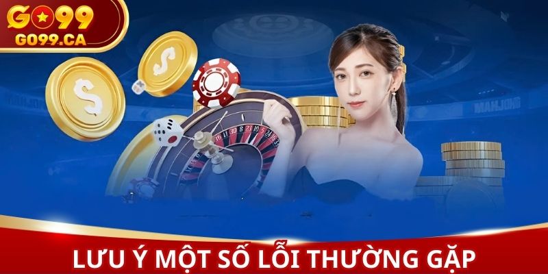 Lưu ý đến một vài lỗi khiến hệ thống từ chối yêu cầu