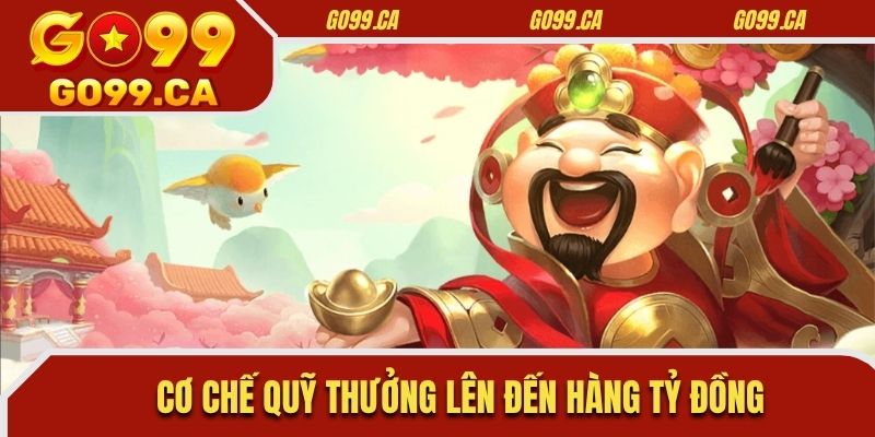 Cơ chế quỹ thưởng lên đến hàng tỷ đồng